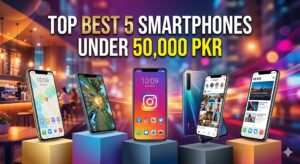 Top Best 5 Smartphones Under 50,000 PKR 