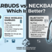 Earbuds vs Neckband: Which Is Better?